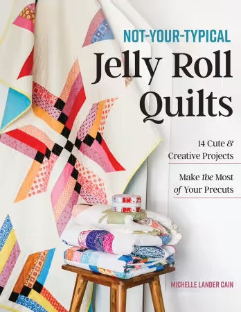 Not-Your-Typical Jelly Roll Quilts By Michelle Lander Cain - BOOK - PAPER/PRINTED